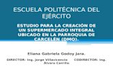 ESCUELA POLITÉCNICA DEL EJÉRCITO ESTUDIO PARA LA CREACIÓN DE UN SUPERMERCADO INTEGRAL UBICADO EN LA PARROQUIA DE CARCELÉN (DMQ). Eliana Gabriela Godoy.