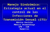 Manejo Sindrómico: Estrategia actual en el control de las Infecciones de Transmisión Sexual (ITS) Mónica Gaviria Médica Dermatóloga UPB - CUB Medellín.