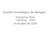 Gesti³n Estrat©gica de Riesgos. Enterprise Risk Services - ERS 14 de abril de 2005