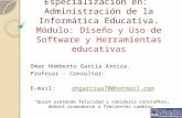 Especialización en: Administración de la Informática Educativa. Módulo: Diseño y Uso de Software y Herramientas educativas Omar Humberto García Areiza.