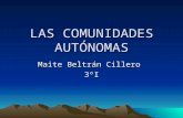 LAS COMUNIDADES AUTÓNOMAS Maite Beltrán Cillero 3ºI.