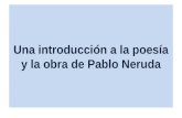 Una introducción a la poesía y la obra de Pablo Neruda.