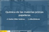 Química de las materias primas papeleras J. Carlos Villar Gutiérrez villar@inia.es.