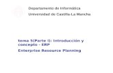 Tema 5(Parte I): Introducción y concepto - ERP Enterprise Resource Planning Departamento de Informática Universidad de Castilla-La Mancha.