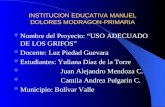 INSTITUCION EDUCATIVA MANUEL DOLORES MODRAGON-PRIMARIA Nombre del Proyecto: USO ADECUADO DE LOS GRIFOS Docente: Luz Piedad Guevara Estudiantes: Yuliana.