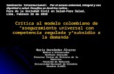 Crítica al modelo colombiano de aseguramiento universal con competencia regulada y subsidio a la demanda Mario Hernández Álvarez Médico e Historiador Profesor.