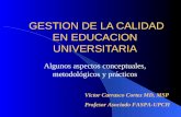 GESTION DE LA CALIDAD EN EDUCACION UNIVERSITARIA GESTION DE LA CALIDAD EN EDUCACION UNIVERSITARIA Algunos aspectos conceptuales, metodológicos y prácticos.