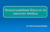 Dr. Pablo Guevara Herbias Responsabilidad Ética en la Atención Médica.