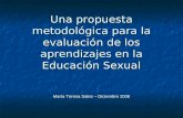 Una propuesta metodológica para la evaluación de los aprendizajes en la Educación Sexual María Teresa Sales – Diciembre 2008.