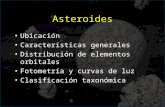 Asteroides Ubicación Características generales Distribución de elementos orbitales Fotometría y curvas de luz Clasificación taxonómica.
