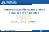 Tutorial para incrustar videos e imágenes en un blog Esther Moleri y José Núñez.