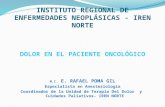 INSTITUTO REGIONAL DE ENFERMEDADES NEOPLÁSICAS - IREN NORTE DOLOR EN EL PACIENTE ONCOLÓGICO M.C. E. RAFAEL POMA GIL Especialista en Anestesiología Coordinador.