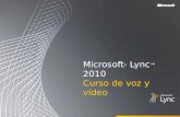 Microsoft ® Lync 2010 Curso de voz y vídeo. Objetivos Este curso trata de las siguientes características de voz y vídeo del cliente de Lync 2010. Realizar.