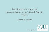 Facilitando la vida del desarrollador con Visual Studio 2005 Daniel A. Seara .