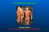 Yatrogenia dermatológica Alfredo Embid Curso de Medicina Oriental Madrid 2013.
