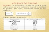 MECÁNICA DE FLUIDOS Densidad: Se define como la relación entre la masa y el volumen de una sustancia; es decir la cantidad de gramos por cada centímetro.
