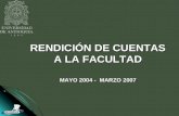 RENDICIÓN DE CUENTAS A LA FACULTAD MAYO 2004 - MARZO 2007.
