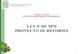 1 LEY 9ª DE 1979 PROYECTO DE REFORMA FACULTAD NACIONAL DE SALUD PÚBLICA UNIVERSIDAD DE ANTIOQUIA CONVENIO CI 239-2004 POLITICA SANITARIA COLOMBIANA.