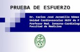 PRUEBA DE ESFUERZO Dr. Carlos José Jaramillo Gómez Unidad Cardiovascular HUSV de P Profesor Med. Interna-Cardiología Facultad de Medicina.