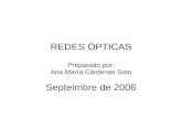 REDES ÓPTICAS Preparado por: Ana María Cárdenas Soto Septeimbre de 2008.