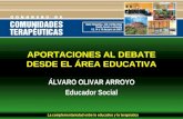La complementariedad entre lo educativo y lo terapéutico APORTACIONES AL DEBATE DESDE EL ÁREA EDUCATIVA ÁLVARO OLIVAR ARROYO Educador Social.