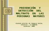 PREVENCIÓN Y DETECCIÓN DEL MALTRATO EN LAS PERSONAS MAYORES COLEGIO OFICIAL DE TRABAJO SOCIAL CASTILLA – LA MANCHA Tarancón, 2008.