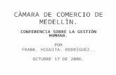 CÀMARA DE COMERCIO DE MEDELLÌN. CONFERENCIA SOBRE LA GESTIÒN HUMANA. POR FRANK. HIGUITA. RODRÌGUEZ.. OCTUBRE 17 DE 2006.