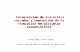 Josep Maria Mallarach Universidad de Rosario Bogotá, 24 Enero 2011 " Conservación de los sitios sagrados y concepción de la naturaleza en distintas cosmovisiones.