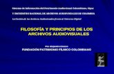 FILOSOFÍA Y PRINCIPIOS DE LOS ARCHIVOS AUDIOVISUALES Por Alejandra Orozco FUNDACIÓN PATRIMONIO FÍLMICO COLOMBIANO Sistema de Información del Patrimonio.