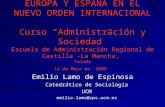 EUROPA Y ESPAÑA EN EL NUEVO ORDEN INTERNACIONAL Curso Administración y Sociedad Escuela de Administración Regional de Castilla - La Mancha, Toledo 14 de.