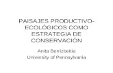 PAISAJES PRODUCTIVO- ECOLÓGICOS COMO ESTRATEGIA DE CONSERVACIÓN Anita Berrizbeitia University of Pennsylvania.