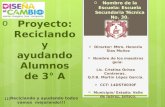 O Proyecto: Reciclando y ayudando Alumnos de 3° A o Nombre de la Escuela: Escuela Secundaria Técnica No. 30. o Director: Mtro. Honorio Sias Muñoz o Nombre.