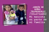 Mi mascota es parte de mi familia. El Jardín de Niños Telpochcalli ubicado en cd. Cuauhtémoc, Ecatepec de Morelos, estado de México. Atiende a 232 niños.