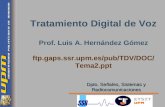 Tratamiento Digital de Voz Prof. Luis A. Hernández Gómez ftp.gaps.ssr.upm.es/pub/TDV/DOC/ Tema2.ppt Dpto. Señales, Sistemas y Radiocomunicaciones.