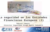 La seguridad en las Entidades Financieras Europeas (2) Eduard Zamora Director Seguridad Grupo Banco Sabadell.