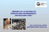 MANEJO DE LA BASURA ENMANEJO DE LA BASURA EN EVENTOS MULTITUDINARIOS: PROTECCIÓN CIVIL Dra. Irma Rosas Pérez puma@servidor.unam.mx puma@servidor.unam.mx.
