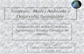 Simposio: Medio Ambiente y Desarrollo Sustentable Adaptación al Cambio Climático: Agricultura y Cambio Climático en México Cecilia Conde Centro de Ciencias.