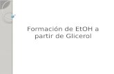 Formación de EtOH a partir de Glicerol. Escenarios para el Biodiesel 17000 Barriles = 969000 L de Biodiesel = 96900 L de glicerol.