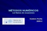 MÉTODOS NUMÉRICOS 2.2 Raíces de ecuaciones Gustavo Rocha 2005-2.