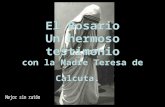 El Rosario Un hermoso testimonio con la Madre Teresa de Calcuta. El Rosario Un hermoso testimonio con la Madre Teresa de Calcuta.