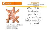 Web 2.0, : trabajar, publicar y clasificar información en red Lic. Valeria Odetti Consultora en Educación y Nuevas Tecnologías educant@flacso.org.ar Proyecto.