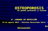OSTEOPOROSIS Se puede prevenir y tratar 6ª JORNADA DE NUTRICIÓN 19 de agosto 2010 – Sheraton Montevideo Hotel Dra Diana Wiluzanski.