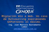 Migración Win a Web. Un caso de Outsourcing exprimiendo GXPatterns al máximo. Ing. Juan Marcelo Bustamante Lamas jmbl@puntoexe.com.uyjmbl@puntoexe.com.uy.