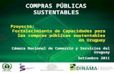 COMPRAS PÚBLICAS SUSTENTABLES Cámara Nacional de Comercio y Servicios del Uruguay Setiembre 2011 Beatriz Olivet Proyecto: Fortalecimiento de Capacidades.