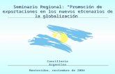Seminario Regional: Promoción de exportaciones en los nuevos escenarios de la globalización Cancillería Argentina Montevideo, noviembre de 2004.