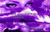 La aventura de Calisto Realizado por: Ana Cobo Martínez (alumna de Cultura Clásica II) (IES Fuente de la Peña –Jaén-)