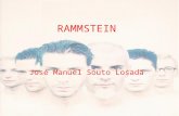 RAMMSTEIN José Manuel Souto Losada. INTRODUCCIÓN Rammstein es un polémico grupo de heavy metal alemán cuya principal peculiaridad reside en la utilización.