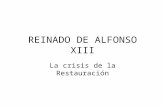 REINADO DE ALFONSO XIII La crisis de la Restauración.