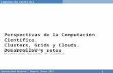 Universidad Nacional, Bogotá, Enero 2013 Computación científica 1 Perspectivas de la Computación Científica. Clusters, Grids y Clouds. Desarrollos y retos.