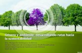 Género y ambiente: desarrollando rutas hacia la sustentabilidad Dra. Margarita Velázquez Gutiérrez Centro Regional de Investigaciones Multidisciplinarias.